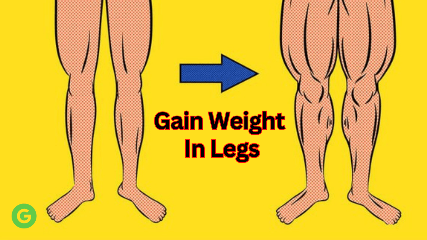 How To Gain Weight In Legs?